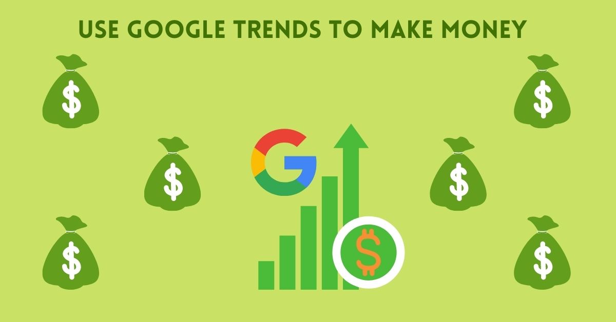 Use Google Trends to Make Money